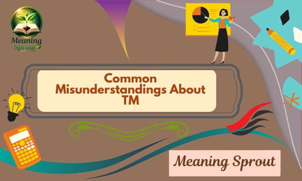 Common Misunderstandings About TM