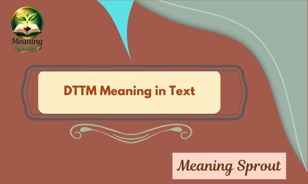 DTTM Meaning in Text: Shocking Truth Revealed!