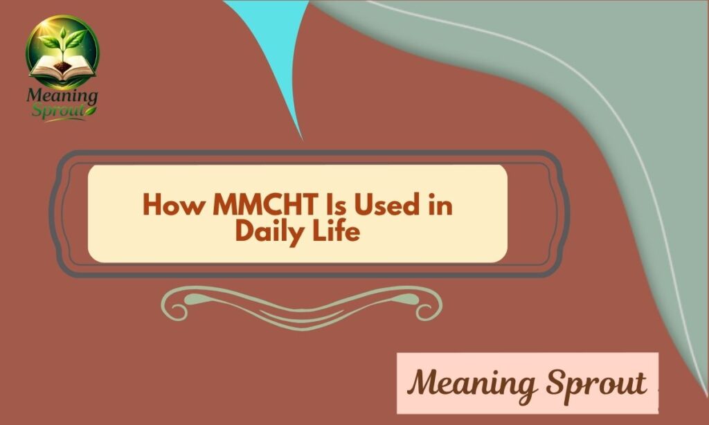 How MMCHT Is Used in Daily Life
