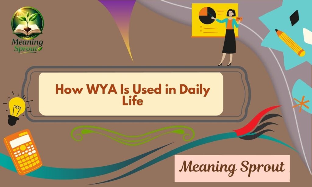 How WYA Is Used in Daily Life