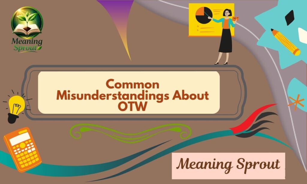 Common Misunderstandings About OTW