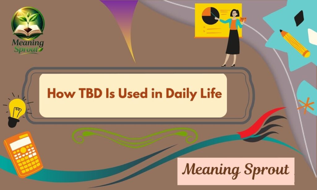 How TBD Is Used in Daily Life