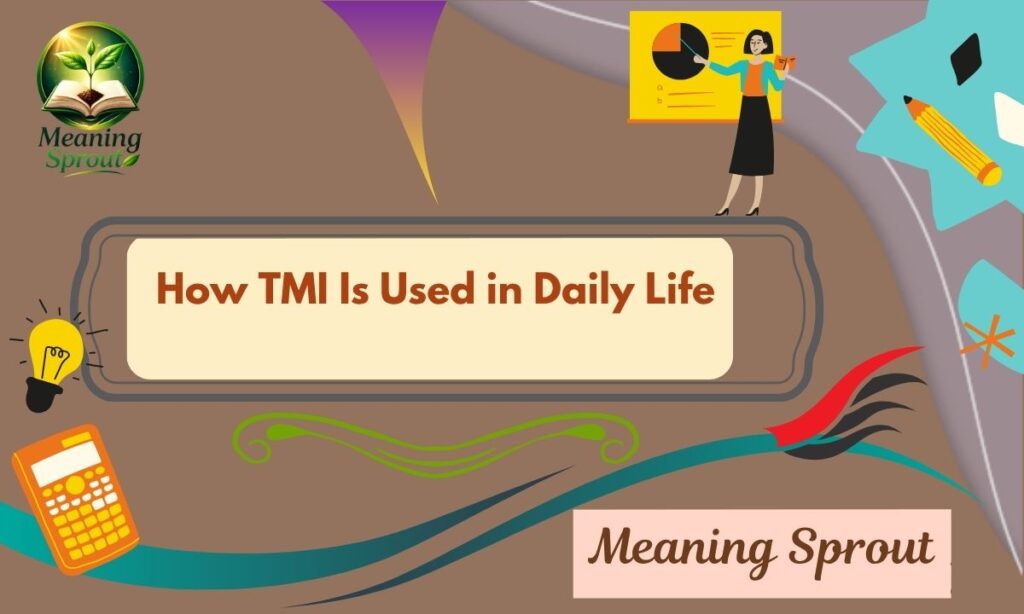 How TMI Is Used in Daily Life