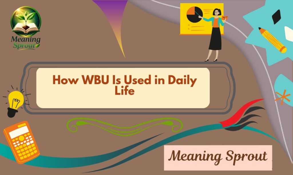 How WBU Is Used in Daily Life