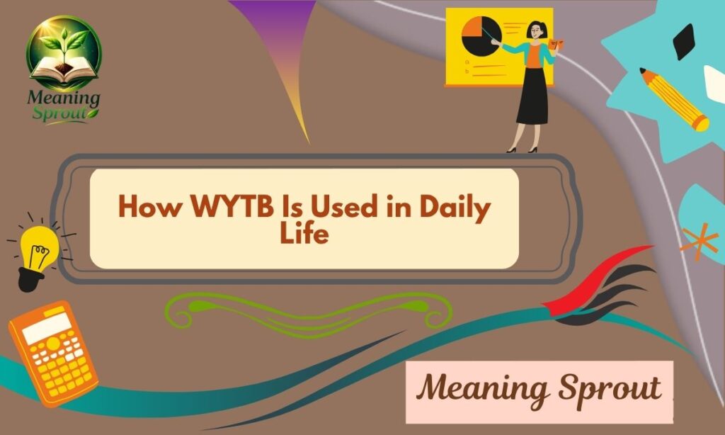How WYTB Is Used in Daily Life