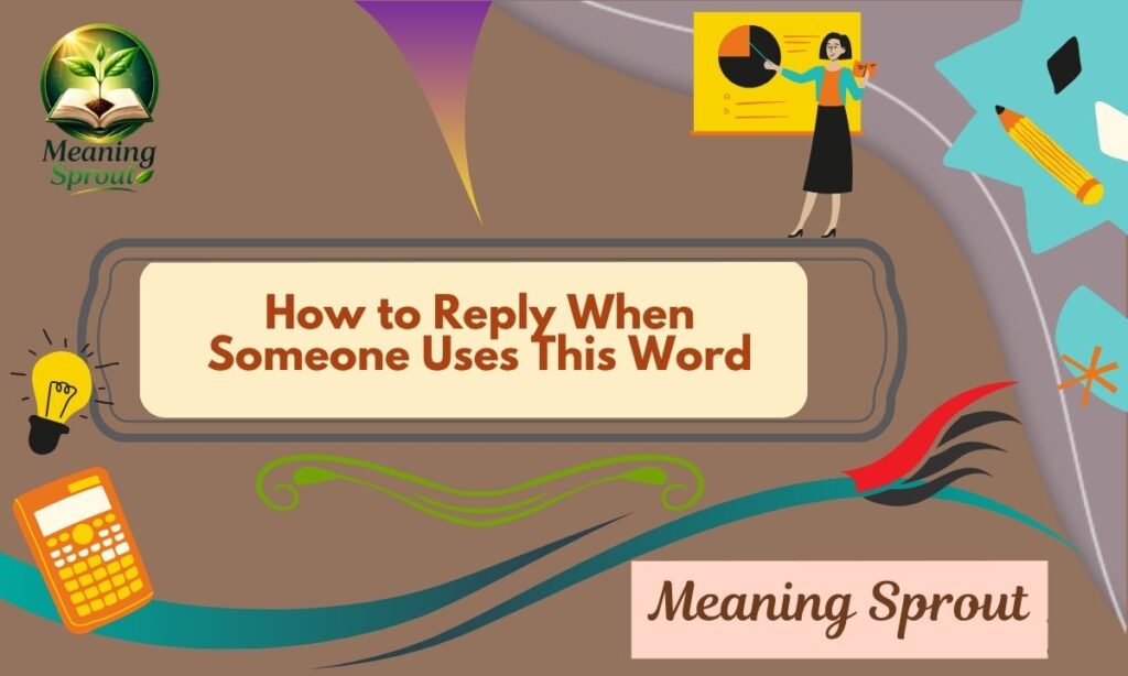 How to Reply When Someone Uses This Word
