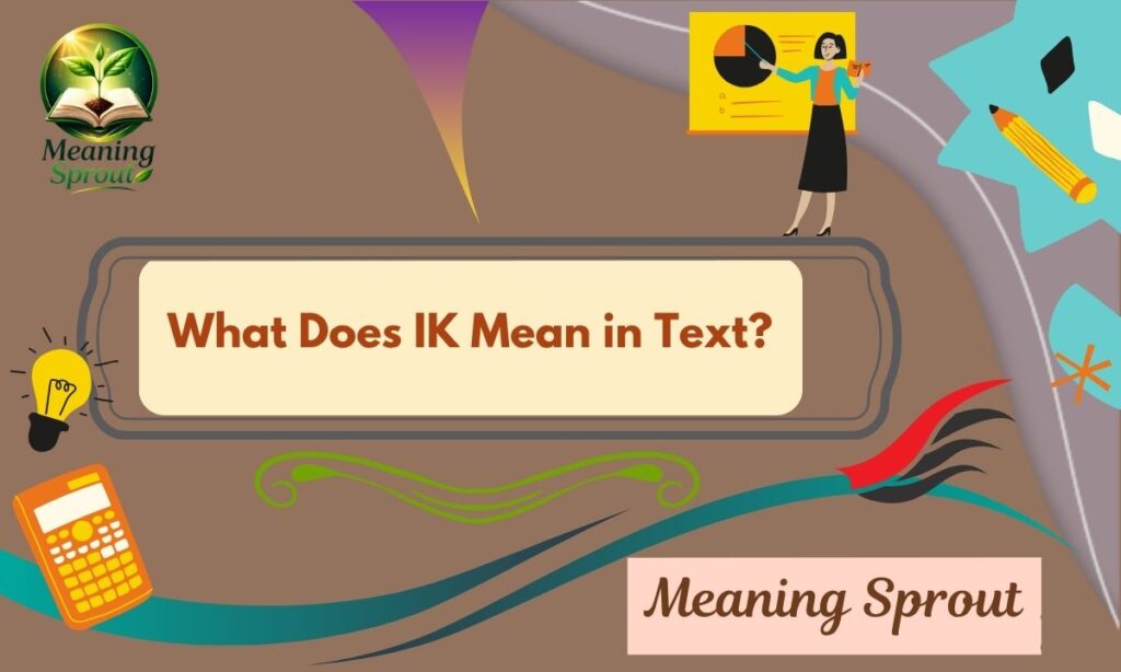 What Does IK Mean in Text? Simple Meaning Explained 2026-27