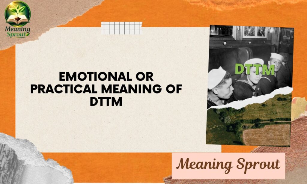 Emotional or Practical Meaning of DTTM