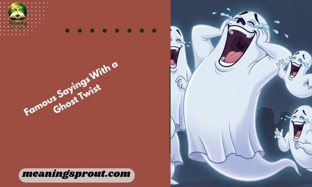 Famous Sayings With a Ghost Twist